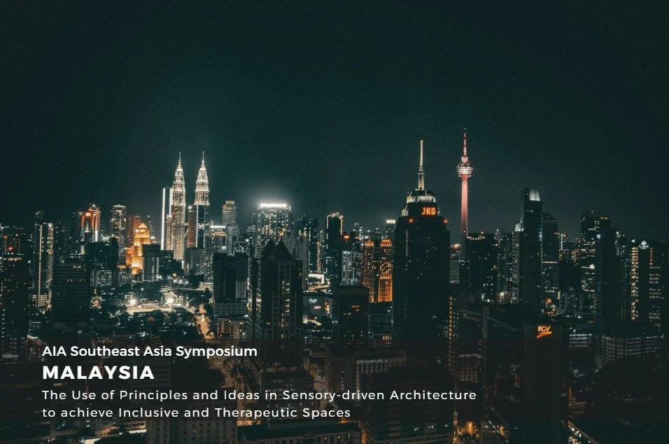 AIA Southeast Asia Symposium: Welcome Speech + Malaysia: The Use of Principles and Ideas in Sensory-driven Architecture to achieve Inclusive and Therapeutic Spaces