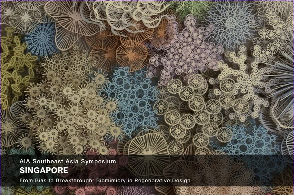 AIA Southeast Asia Symposium - Singapore: From Bias to Breakthrough: Biomimicry in Regenerative Design