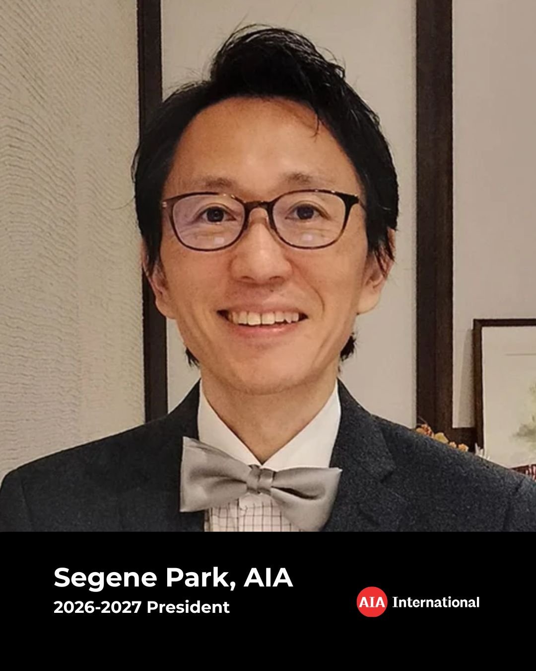 Meet our new President ✨ 

&ldquo;Never doubt that a small group can empower our profession and create global impact&rdquo; &mdash; Segene Park 

We are excited to welcome Segene Park, AIA, as President of AIA International (2026&ndash;2027). Segene 