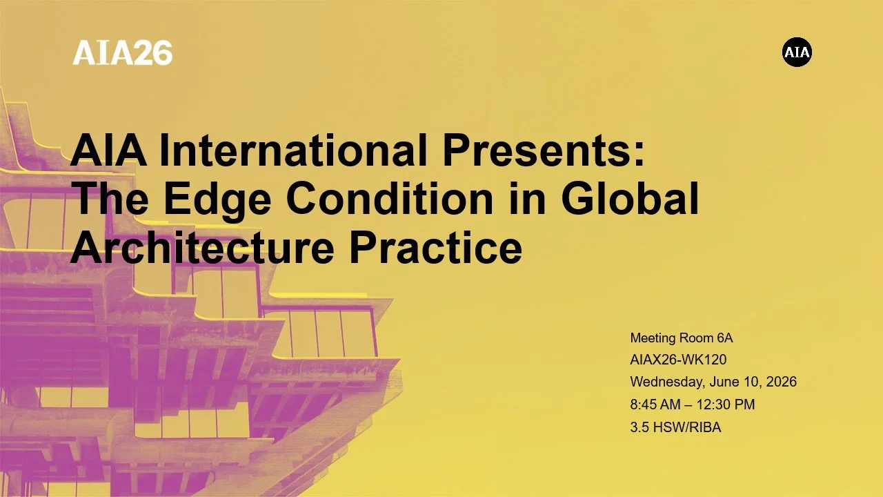 AIA26 - AIA International Presents: The Edge Condition in Global Architecture Practice