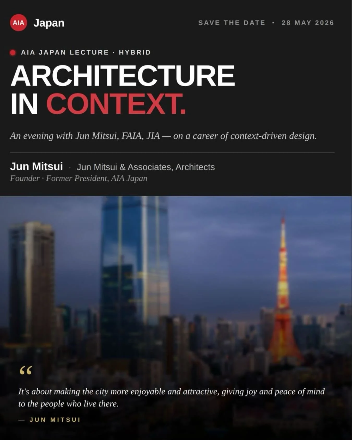 Join AIA Japan for a hybrid lecture with architect Jun Mitsui, FAIA.

Founder of Jun Mitsui &amp; Associates and former President of AIA Japan, Mitsui will share insights into his approach to architecture in context &mdash; shaped by an international