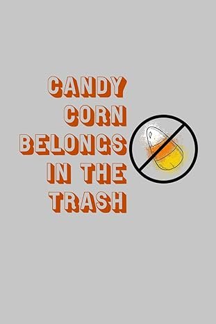 Candy Corn Belongs in the Trash Notebook