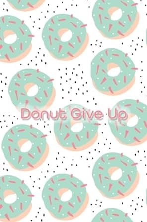 Donut Give Up Notebook
