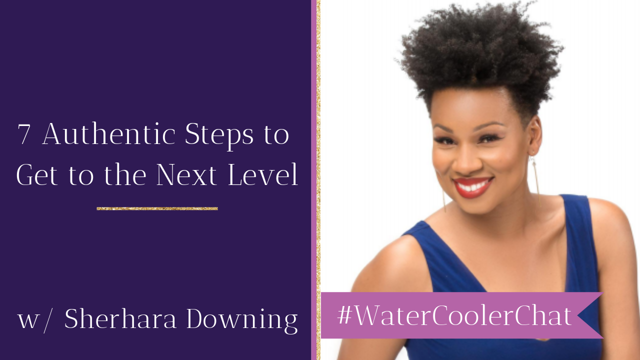 7 Authentic Steps to Get to the Next Level