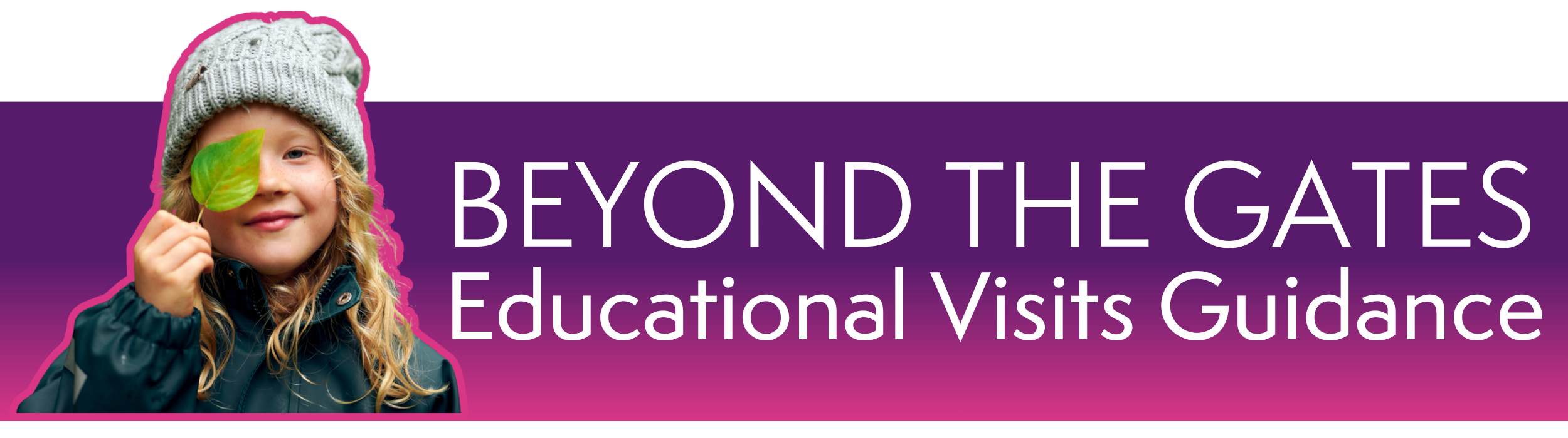 BEYOND THE GATES: Educational Visits Guidance