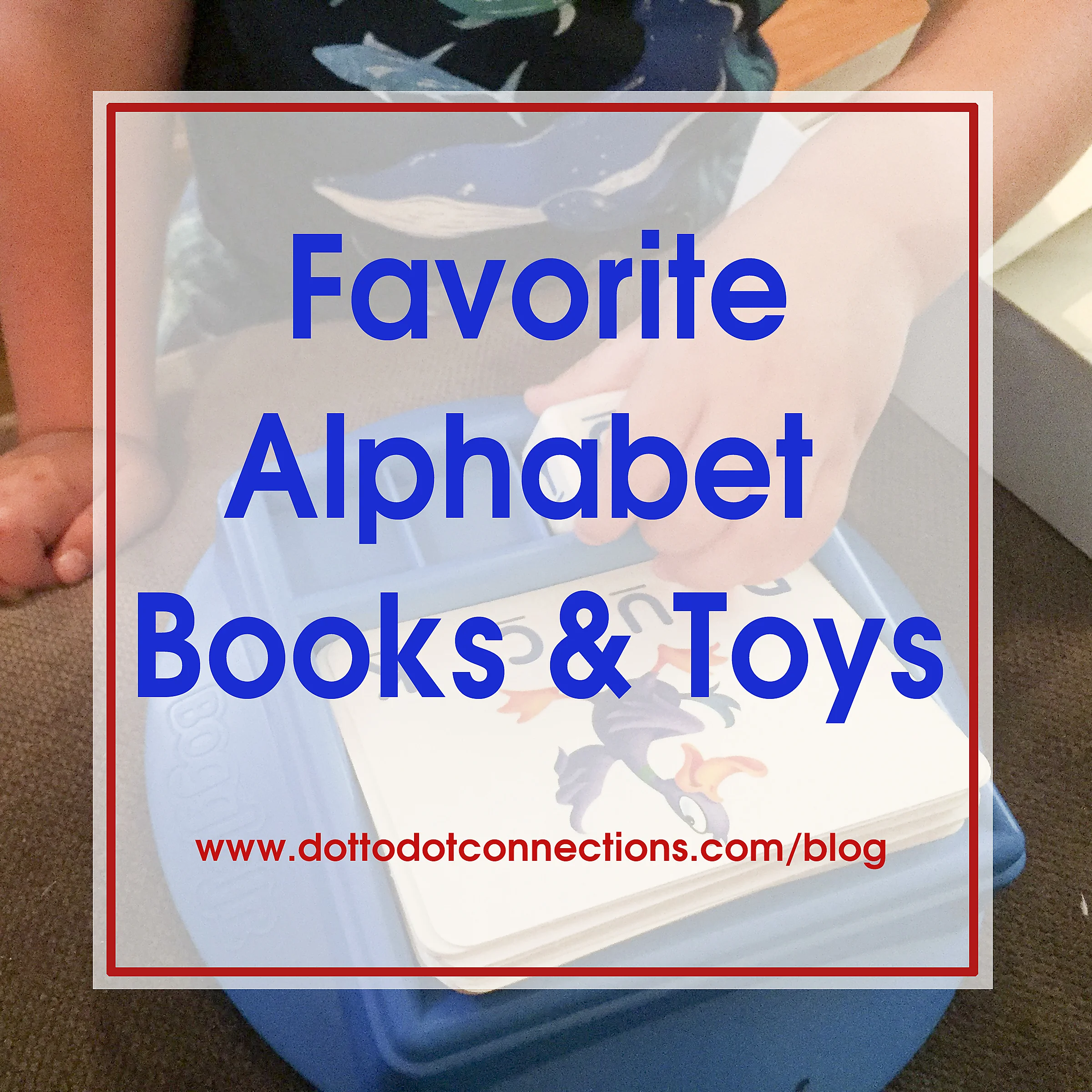 Favorite Alphabet Toys and Books