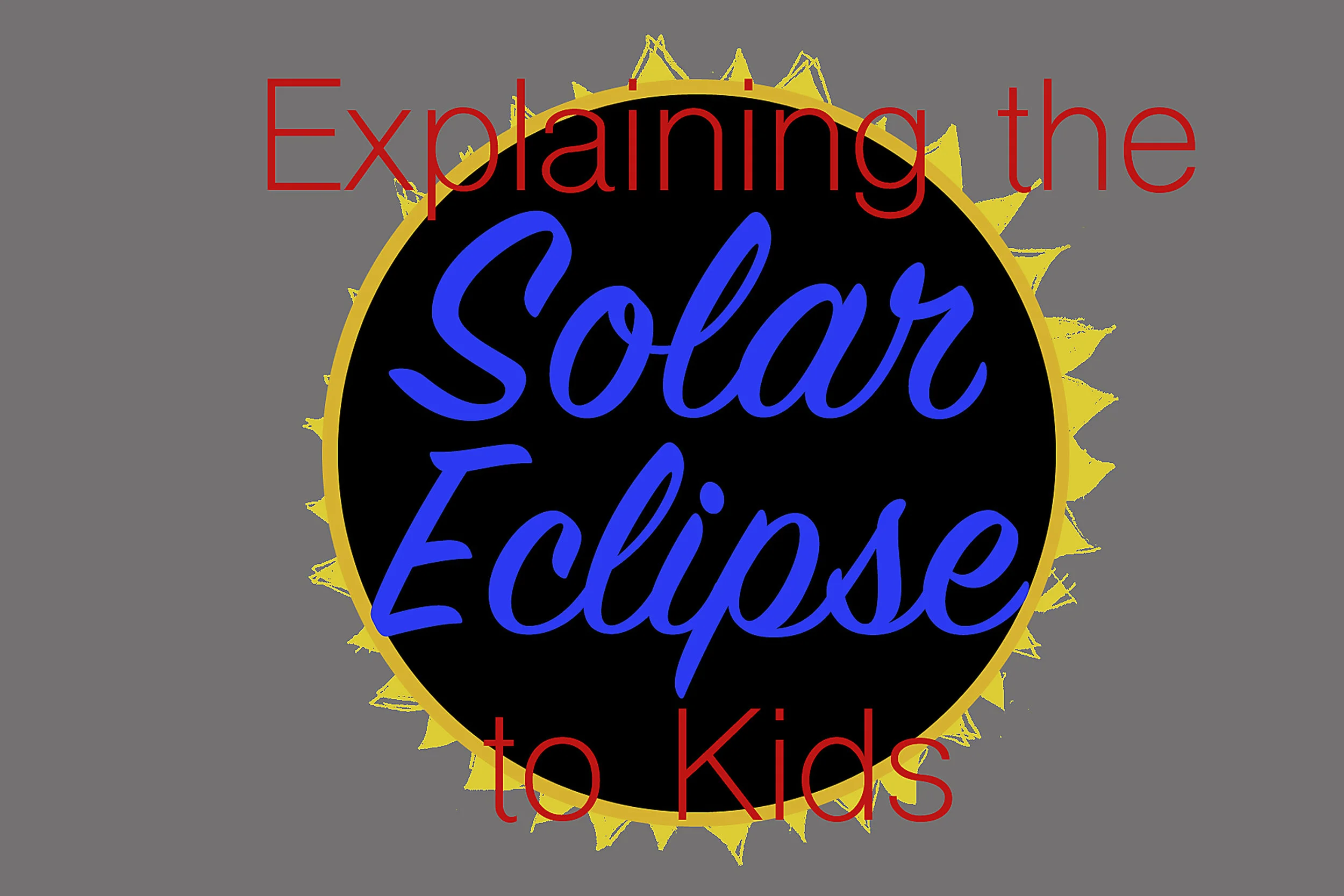 Explaining the Solar Eclipse to Kids