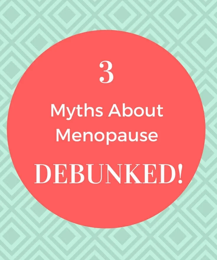 Top 3 Myths About Menopause Debunked!