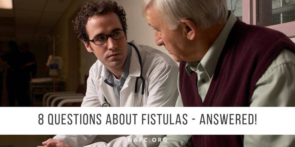 8 Most Common Questions About Fistulas - Answered! - NAFC 8 Most Common Questions About Fistulas - Answered! - NAFC