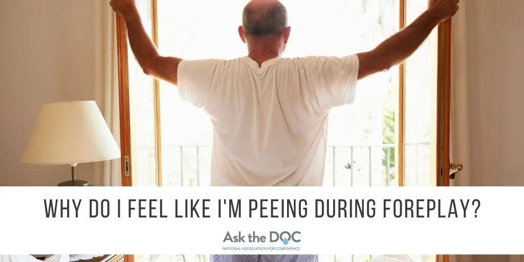 Ask The Doc Why Do I Feel Like I'm Peeing During Foreplay?
