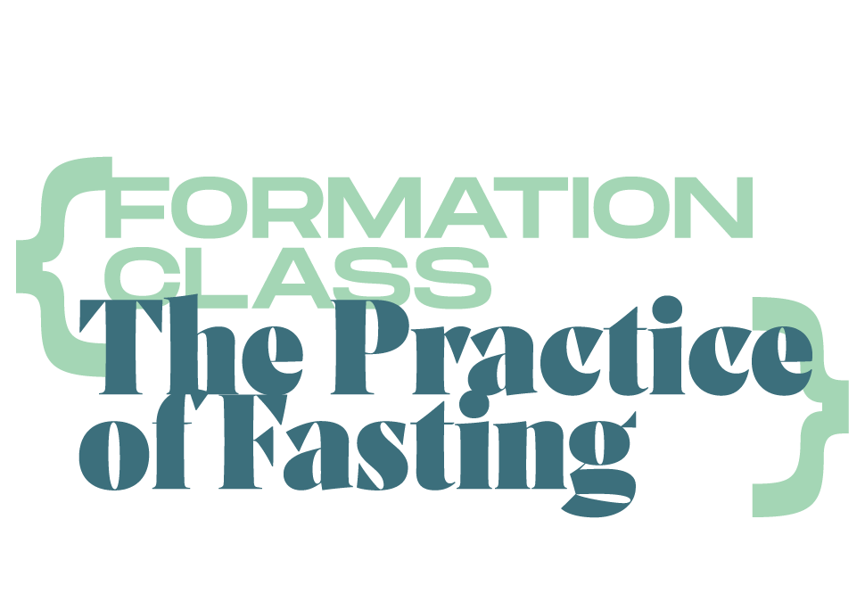 The Practice of Fasting {Formation Class}