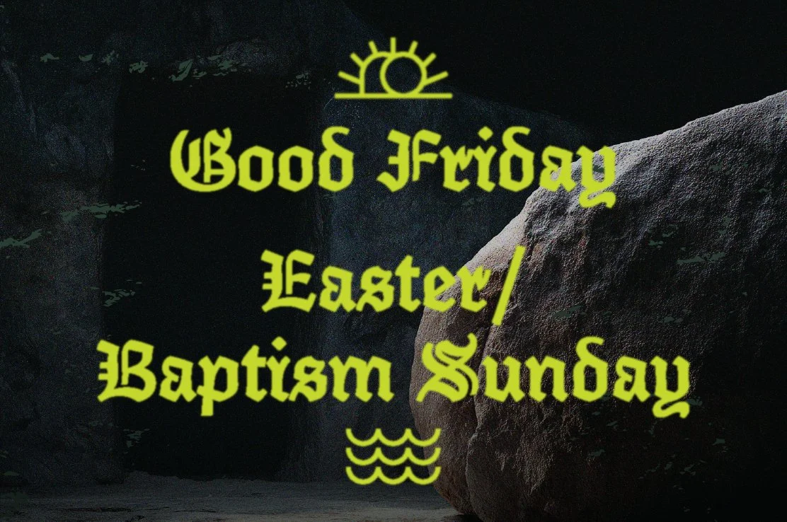 Good Friday &amp; Easter / Baptism Sunday