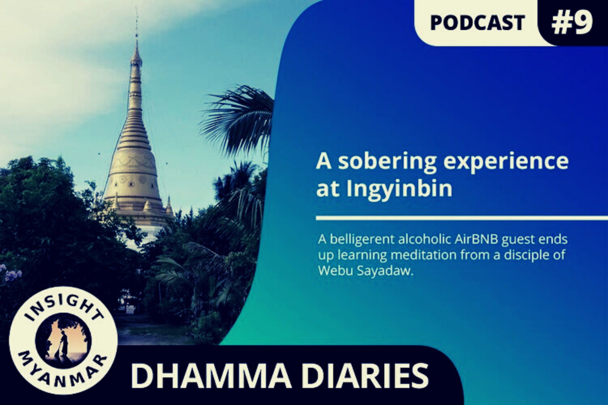 Transcript: Episode 9, Myanmar Dhamma Diaries: A Sobering Experience in Ingyinbin