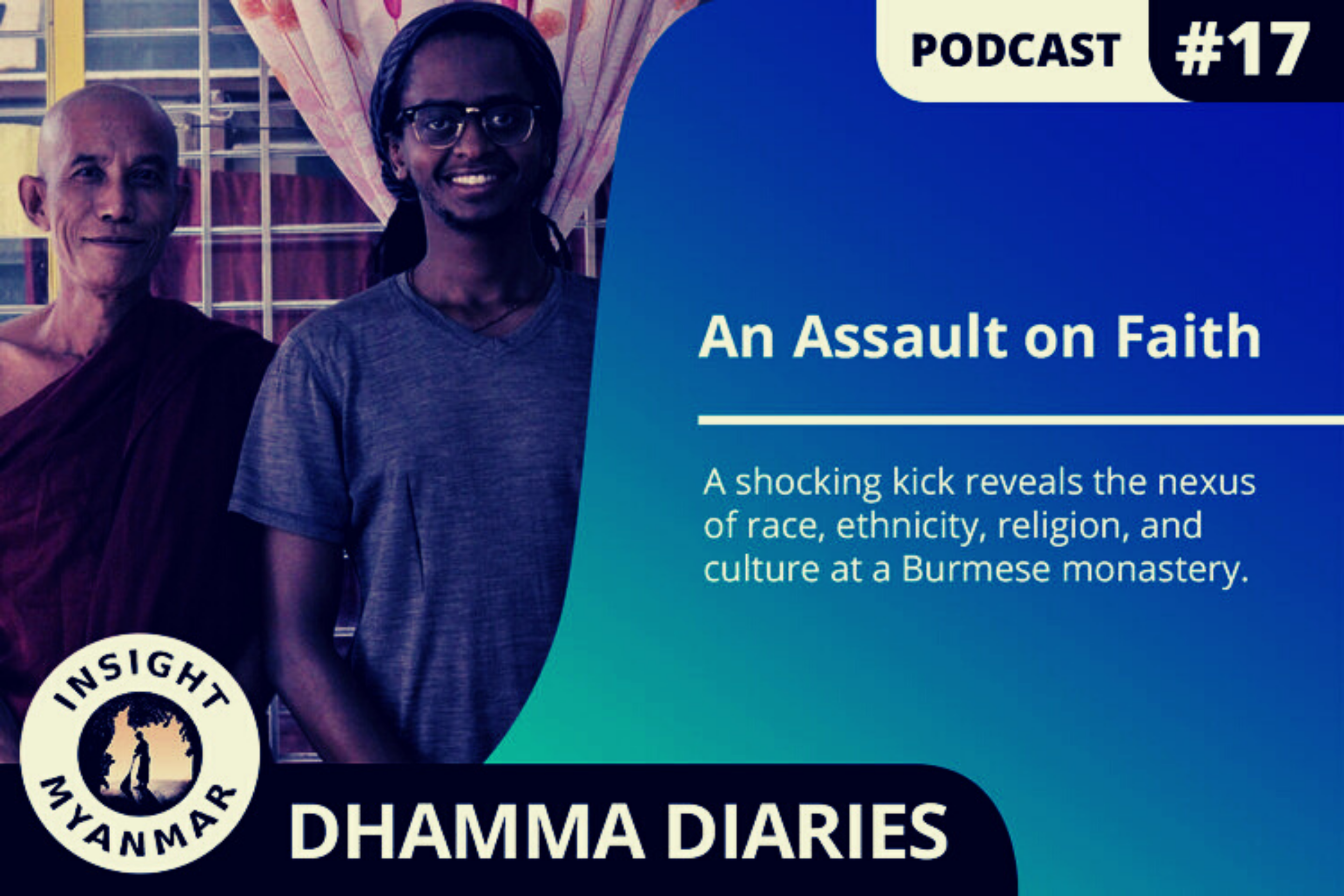 Transcript: Episode 17: Dhamma Diaries, An Assault on Faith