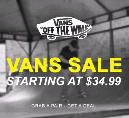Grab a pair! Stop by and shop our Vans Sale starting at $34.99. Select styles. Exclusions apply. See sales associate for more details. Valid through August 13, 2017