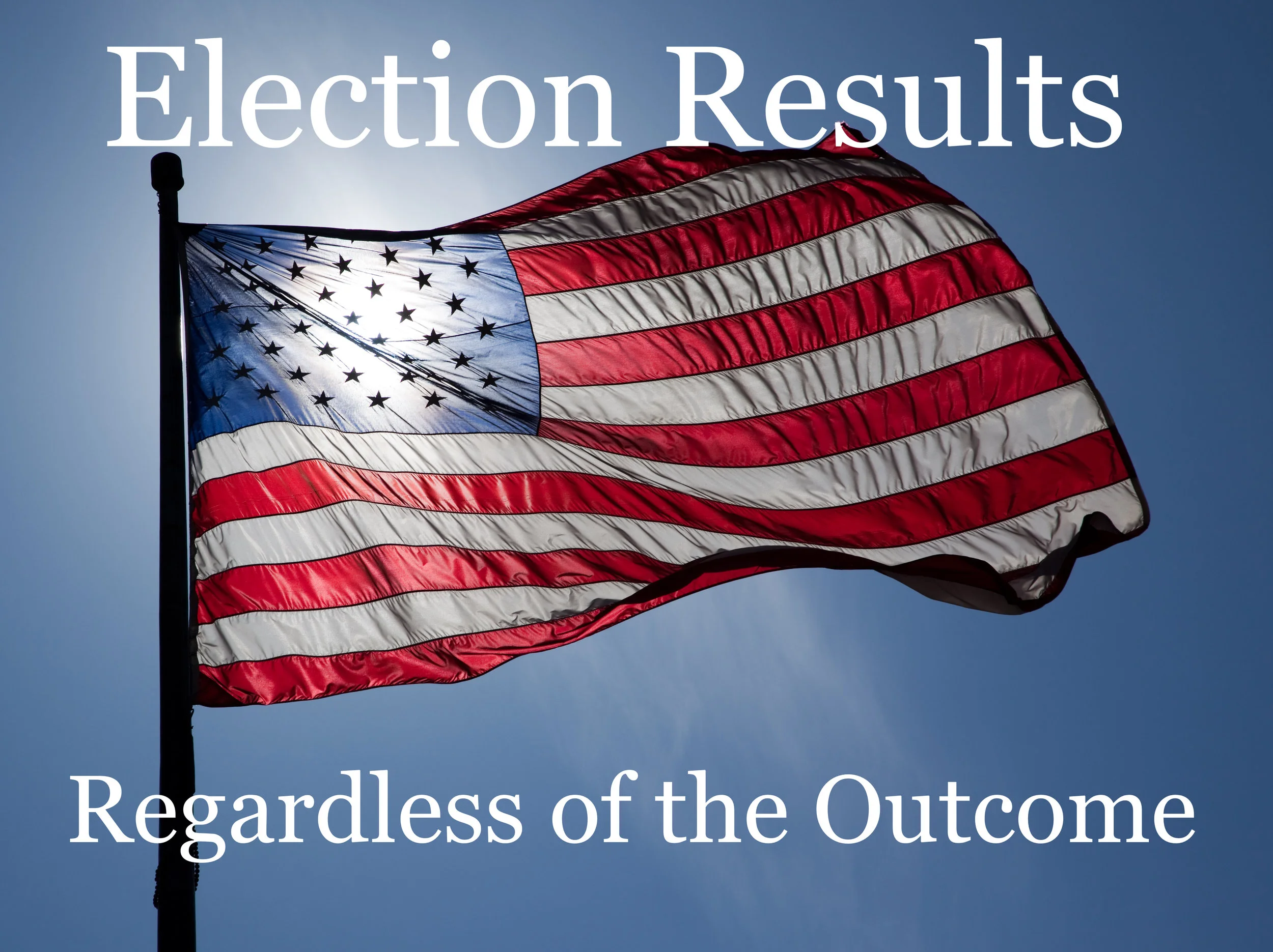 Election Results - Regardless of the Outcome