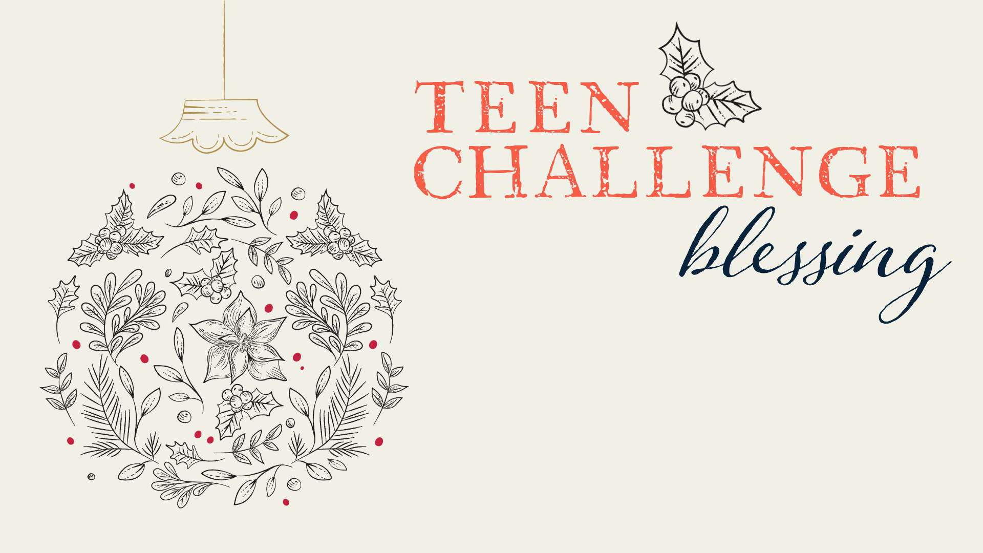 Holiday-themed graphic with the text 'Teen Challenge blessing' and decorative illustrations of holly, leaves, berries, and a poinsettia flower, featuring a hanging lamp at the top left corner.