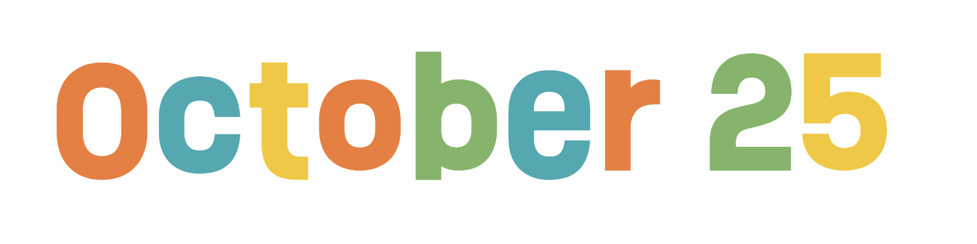 Colorful text that says October 25