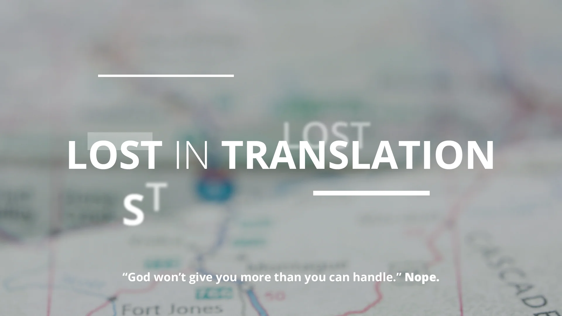 4 | "God won't give you more than you can handle." NOPE.