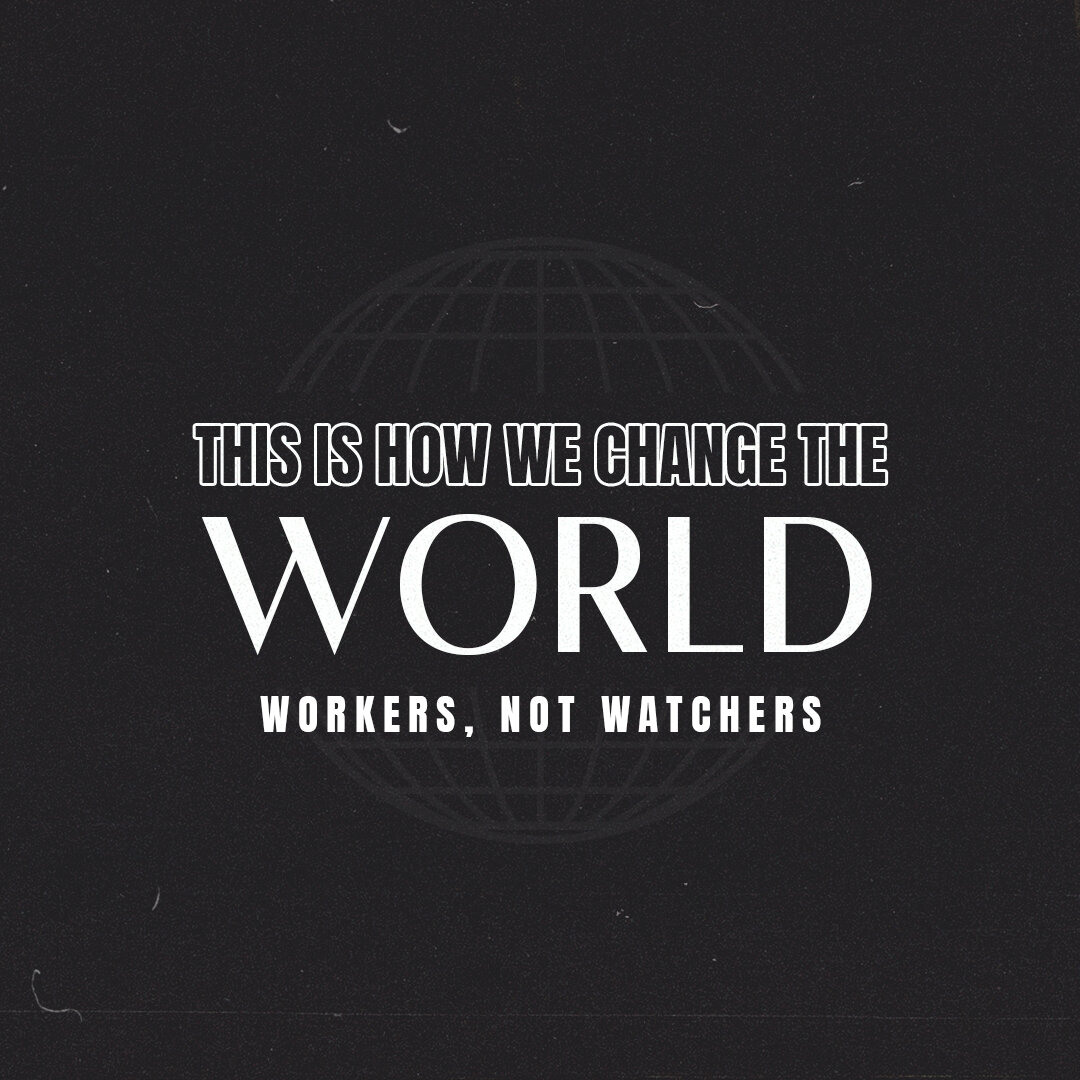 4 | Workers, Not Watchers