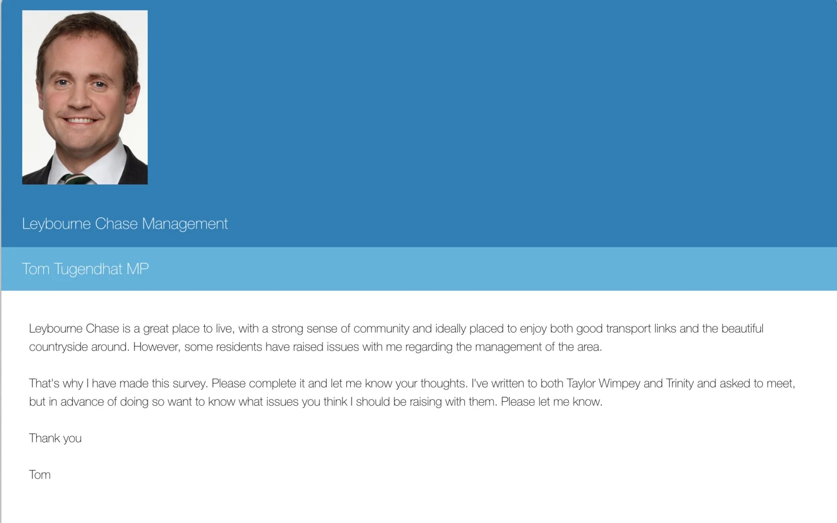 Thanks to everyone who lives on Leybourne Chase and has completed my survey about local issues, especially those where matters to be resolved by Trinity or Taylor Wimpey haven’t happened yet. The link is here - https://www.surveymonkey.co.uk/r/LeybourneChase . I’ve a meeting with Taylor Wimpey scheduled, but am still waiting to hear back from Trinity. If you’re affected please fill in the survey and I’ll keep you updated on progress.