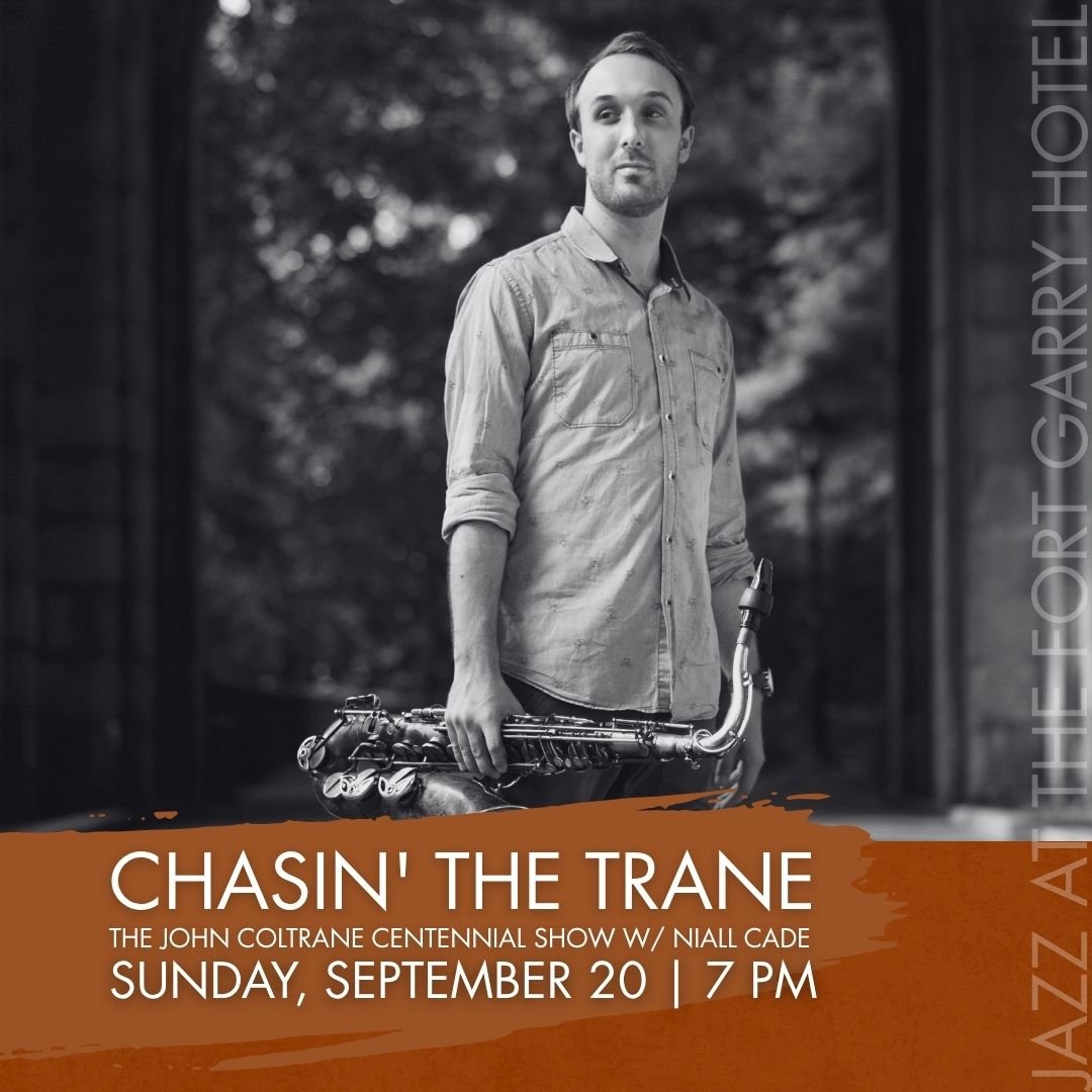 Chasin' The Trane: The John Coltrane Centennial Show with Niall Cade - Jazz at the Fort Garry Hotel
