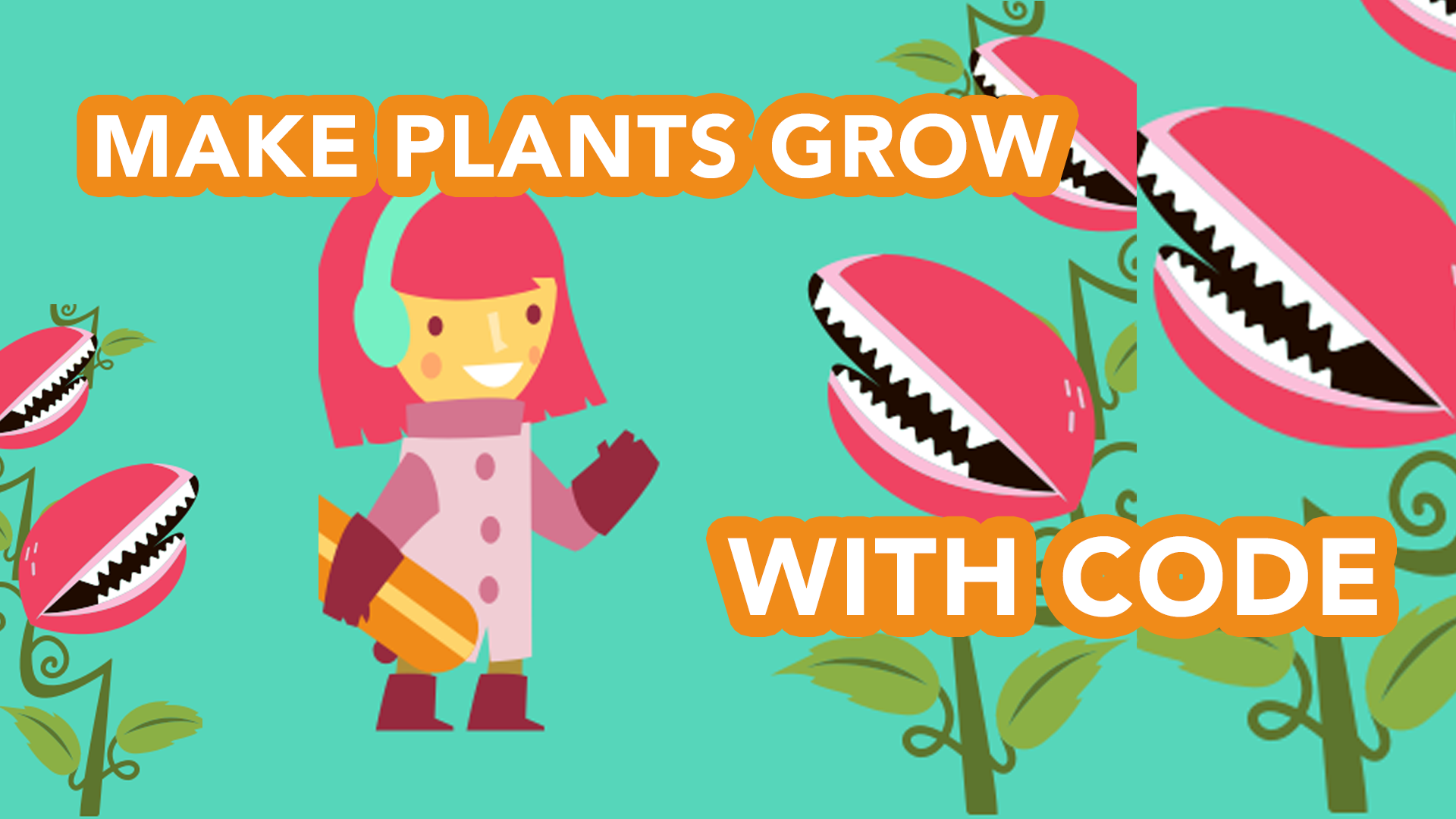 Make Plants Grow with Code!