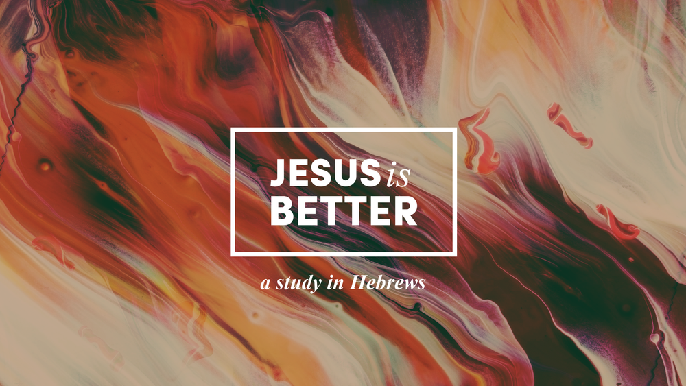 Jesus is Better - Hebrews — Calvary Church