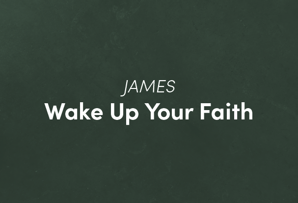 James: Wake Up Your Faith