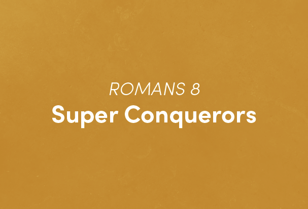 Romans 8: Super Conquerors