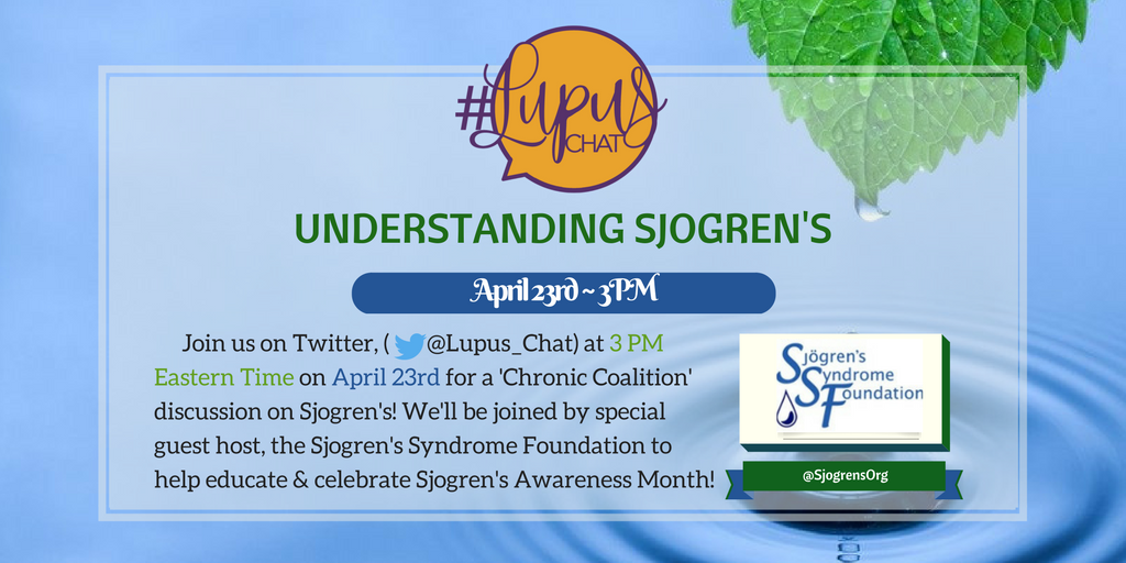 Image description: “Understanding Sjogren’s - Join us on Twitter, (Lupus_Chat) at 3 PM Eastern Time on April 23rd for a ‘Chronic Coalition’ discussion on Sjogren’s. W'ell be joined by special guest host, the Sjogren’s Syndrome Foundation to help educate and celebrate Sjogren’s Awareness month.”