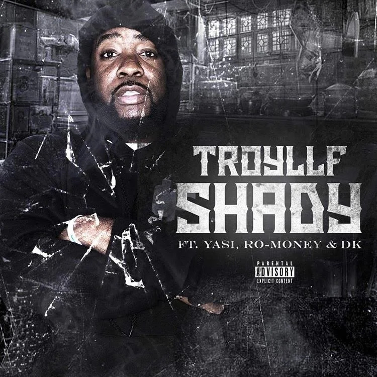 TroyLLF- Shady Ft. Yasi, RoMoney &amp; DK [Audio]