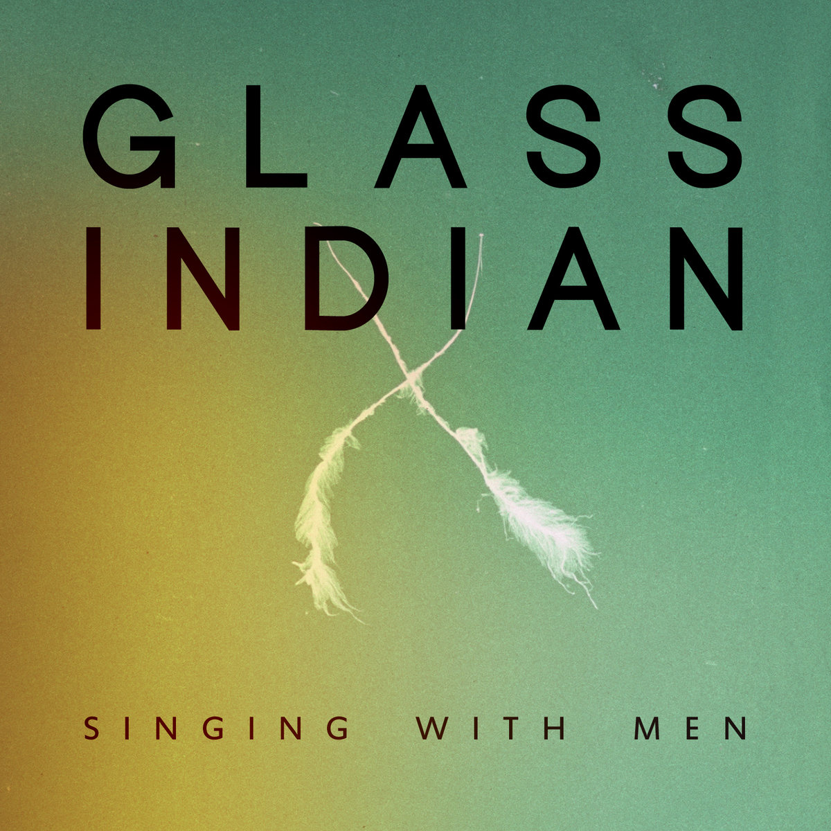 Glass Indian - "Singing With Men" [Recorded, Mixed & Mastered (JP)]