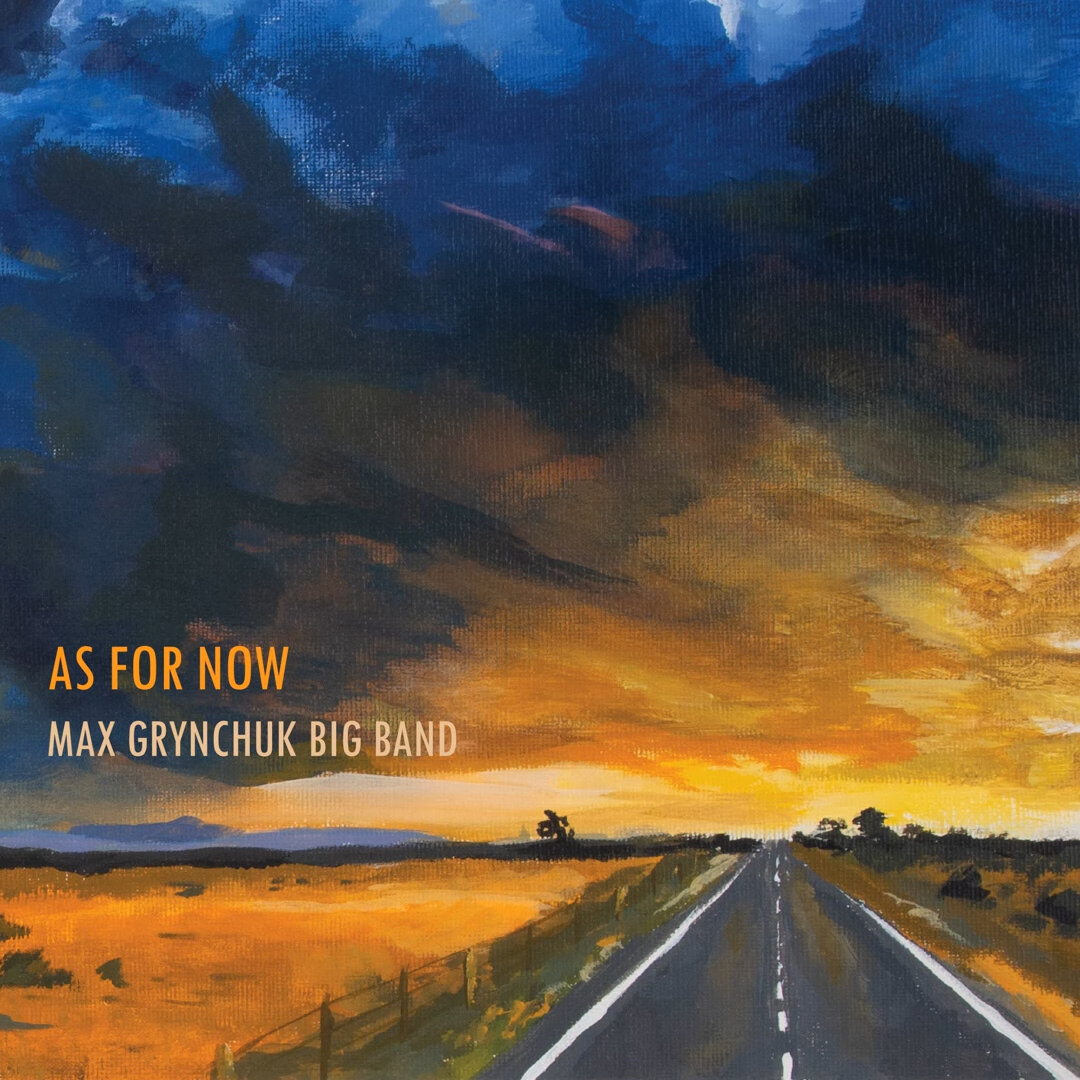 Max Grynchuk Big Band - "As For Now" [Recorded (JB & JP), Mixed (JB) & Mastered (JP)]