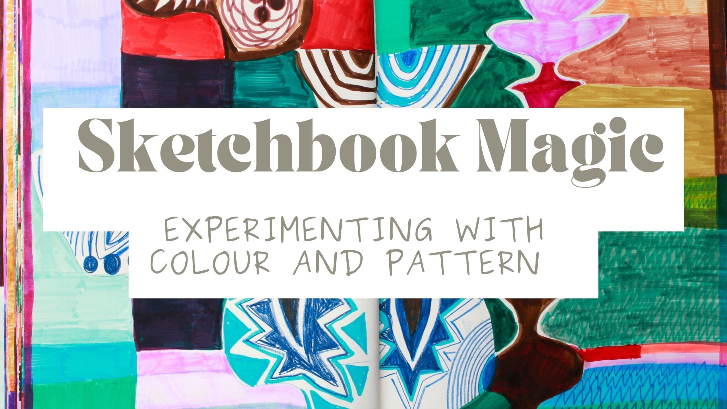 Colour and Pattern Sketchbook Class £20 