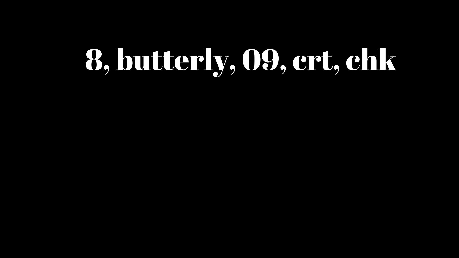 8, butterly, 09, crt, chk