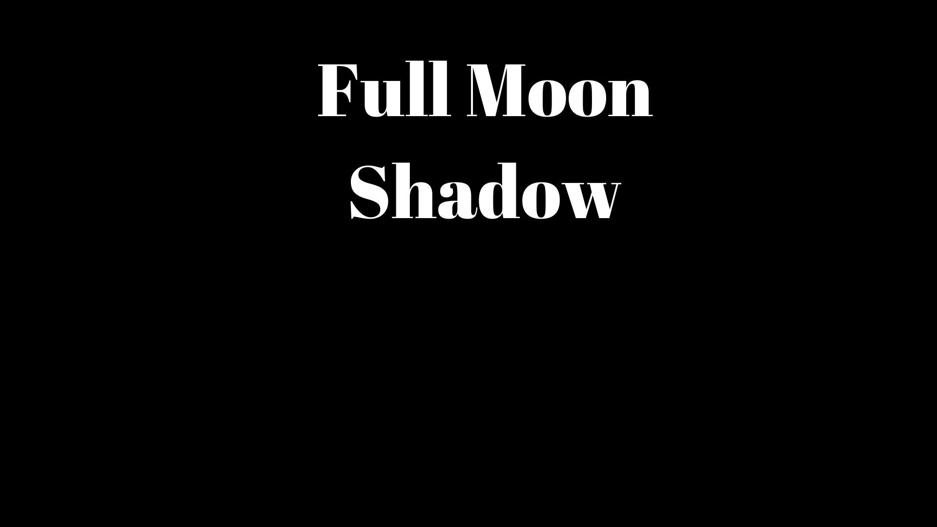 Full Moon Shadow