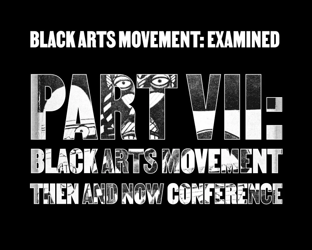 Black Arts Movement: Examined Part VII—Then and Now Conference Day 3