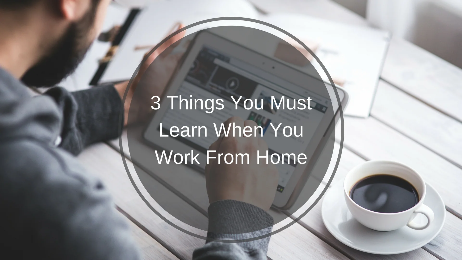 3 Things You Must Learn When You Work From Home