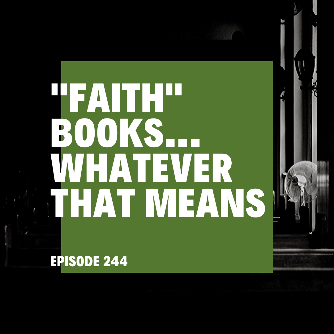 Episode 244 || "Faith" Books, Whatever That Means