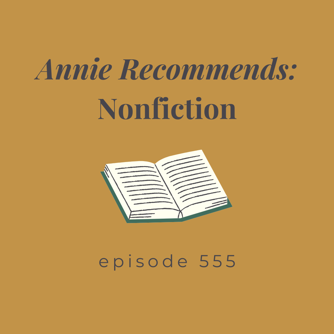 Episode 555 || Annie Recommends: Nonfiction 