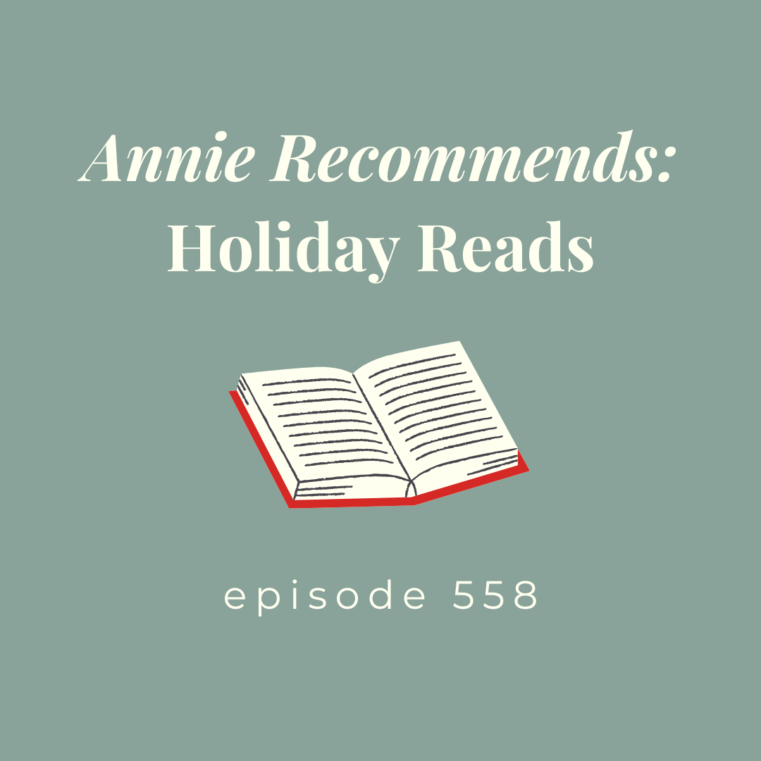 Episode 558 || Annie Recommends: Holiday Reads