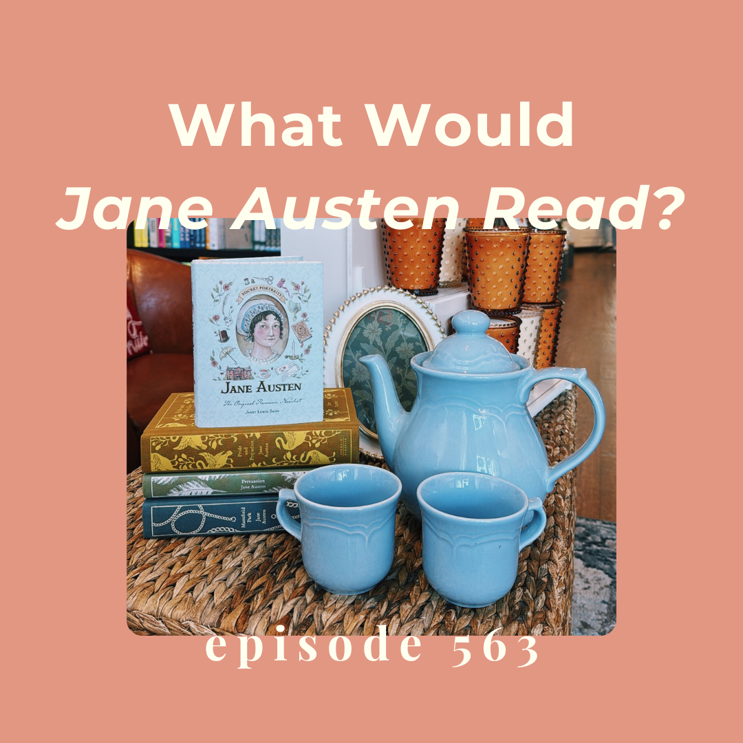 Episode 563 || What Would Jane Austen Read?