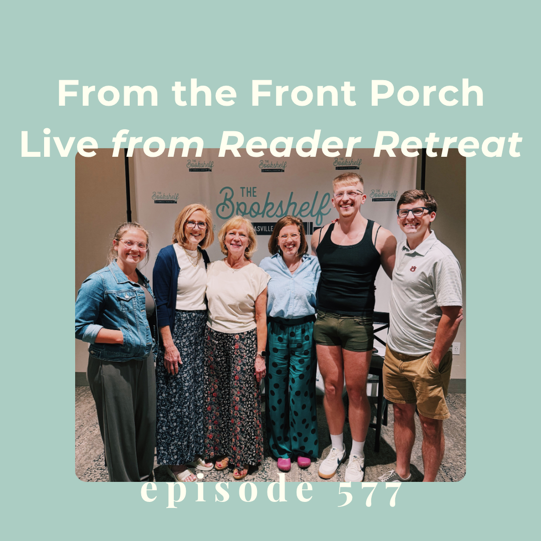 Episode 577 || From the Front Porch Live from Reader Retreat 