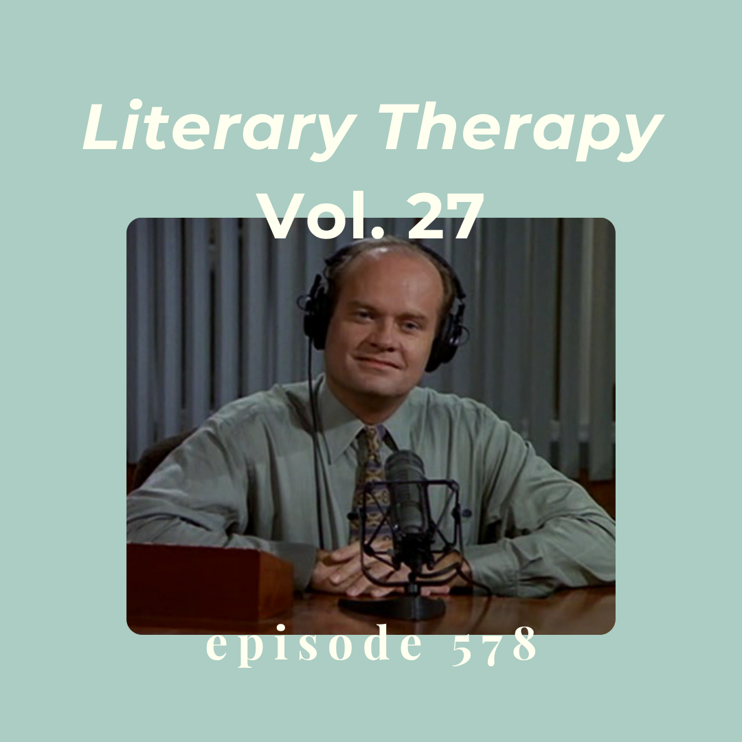 Episode 578 || Literary Therapy, Vol. 27 