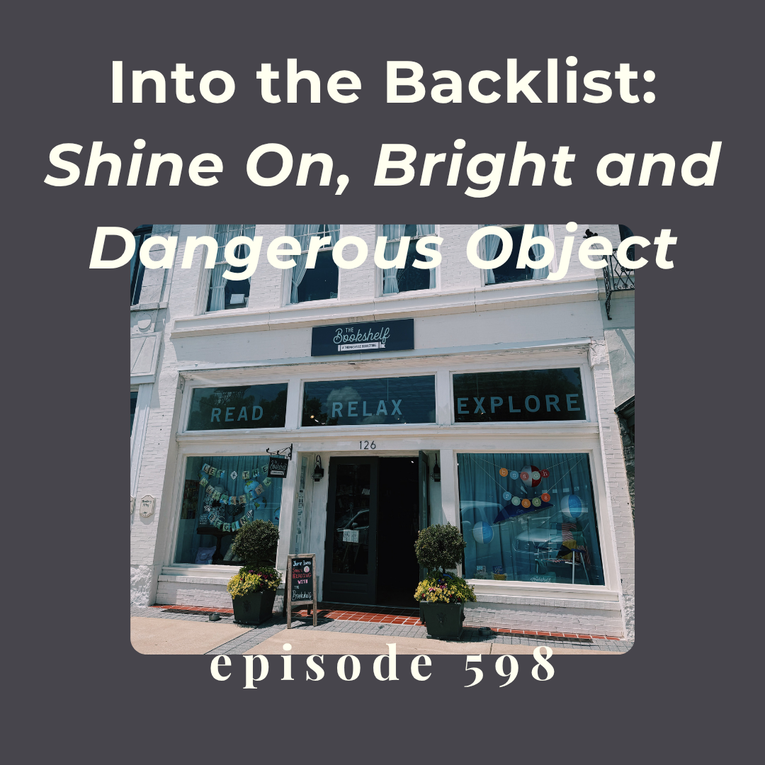 Episode 598 || Into the Backlist: Shine On, Bright and Dangerous Object