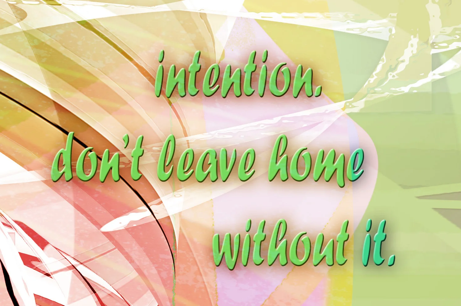 Intention: Don't Leave Home Without It!