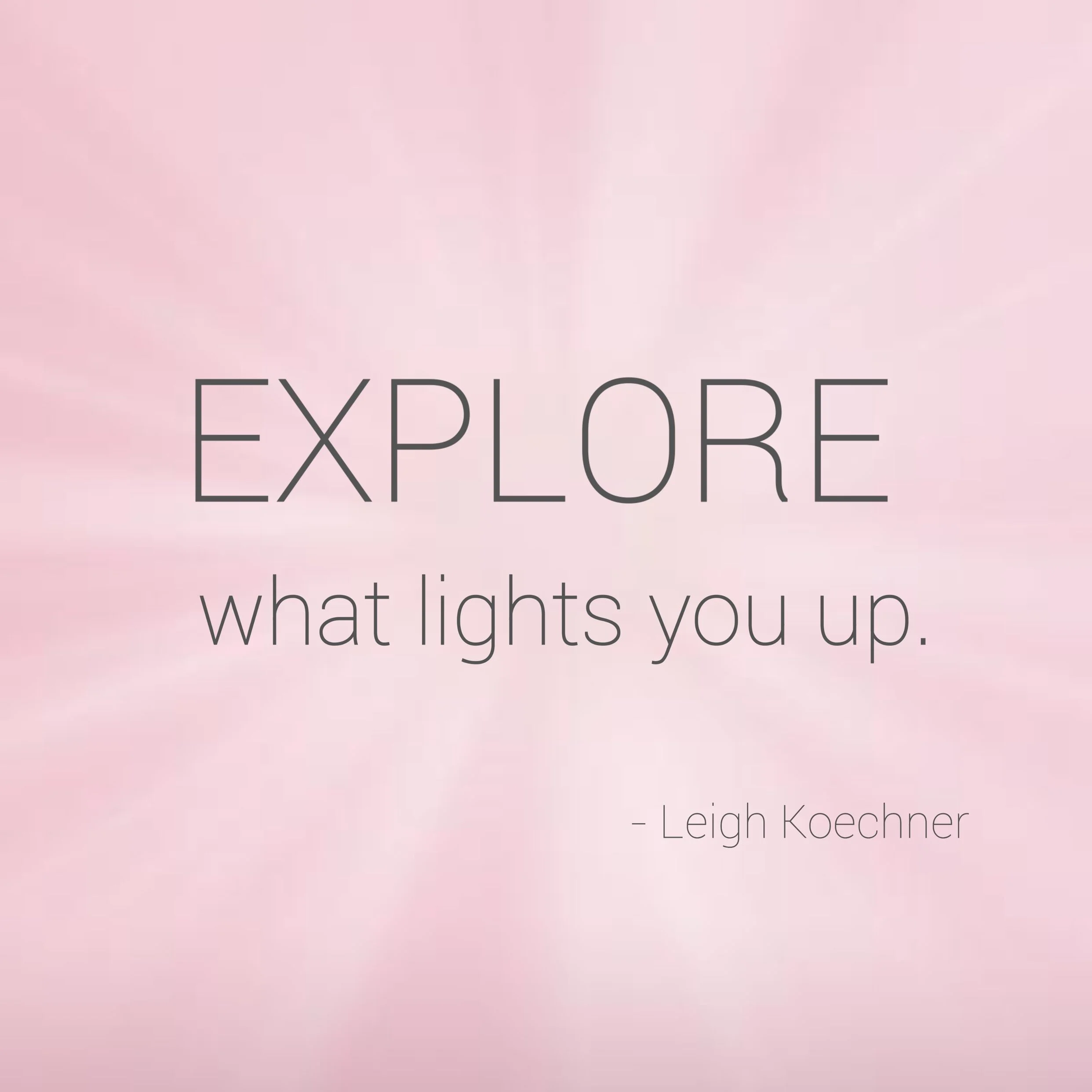 Explore What Lights You Up