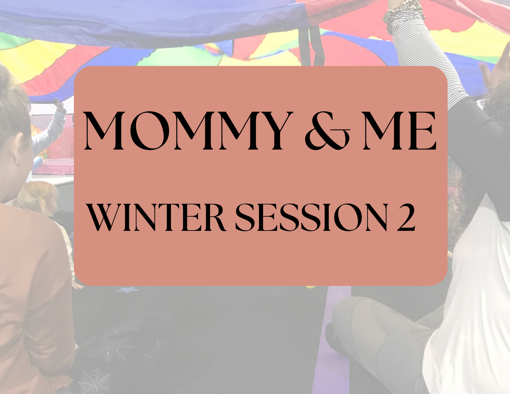 6-Week Mommy & Me -Winter Session 2