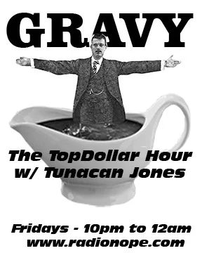 Don’t forget! Tonight, on The TopDollar Hour w/ Tunacan Jones, I will be playing Marshall Crenshaw, Eyelids, Angel Olson, Los Primativos, Magma and, more importantly, GRAVY!!!!!! Tune in here: radionope.com Playlist (after show w/ links): thetopdollarhour.com